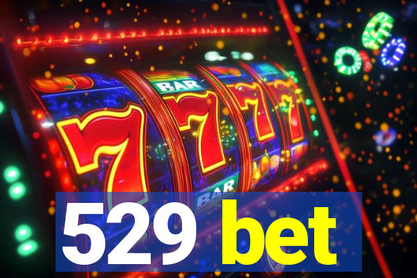 529 bet